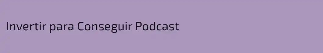 Invertir para Conseguir Podcast